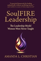 SoulFIRE Leadership: The Leadership Model Women Were Never Taught B0H4DGKHPQ Book Cover