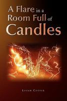 A Flare in a Room Full of Candles 1450013015 Book Cover