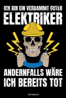 Ich Bin Ein Verdammt Guter Elektriker: Meister Elektriker Geschenk Geselle Notizbuch f�r Vater Buch Elektroniker Spr�che Ehemann Spruch Handwerker Tagebuch Vatertag G�stebuch Elektrotechniker Notizen  1691832871 Book Cover