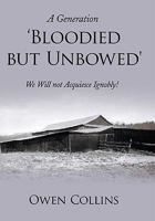 A Generation 'Bloodied But Unbowed': We Will Not Acquiesce Ignobly! 1452078572 Book Cover