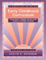 A Practical Guide to Early Childhood Curriculum: Linking Thematic, Emergent, and Skill-Based Planning to Children's Outcomes, Second Edition 0205337546 Book Cover
