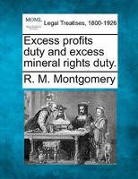 Excess profits duty and excess mineral rights duty. 1240125542 Book Cover