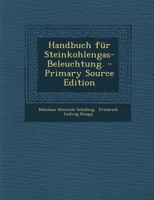 Handbuch Fur Steinkohlengas-Beleuchtung. - Primary Source Edition 1293069485 Book Cover