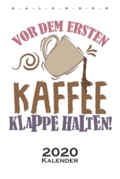 „Vor dem ersten Kaffee, Klappe halten“ Kalender 2020: Jahreskalender für Kaffeeliebhaber (German Edition) 1675973180 Book Cover