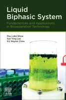 Liquid Biphasic System: Fundamentals and Applications in Bioseparation Technology 0128199865 Book Cover