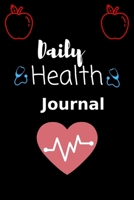 Daily Health Journal: Tracker Notebook Book Journal to Track, Record Medical History, Monitor Daily Medications and all Health Activities, Master Self-Discipline and Reach Your Food and Fitness Goals. 1673672477 Book Cover