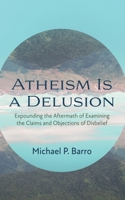 Atheism Is a Delusion 1666775916 Book Cover
