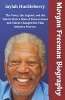 Morgan Freeman Biography: The Voice, the Legend, and the Talent: How a Man of Perseverance and Talent Changed the Film Industry B0DQD462QT Book Cover