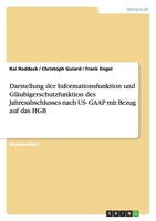 Darstellung der Informationsfunktion und Gl?ubigerschutzfunktion des Jahresabschlusses nach US- GAAP mit Bezug auf das HGB 3638901262 Book Cover