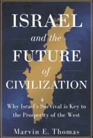 ISRAEL AND THE FUTURE OF CIVILIZATION: Why Israel's Survival is Key to the Prosperity of the West B0F3TG552K Book Cover