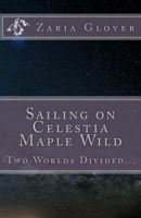 Sailing on Celestia Maple Wild: Two Worlds Divided... 1718690304 Book Cover