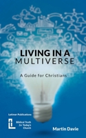 Living in a Multiverse: A Guide for Christians 1916834051 Book Cover