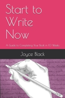 Start to Write Now : A Guide to Completing Your Book in 10 Weeks 1076264786 Book Cover