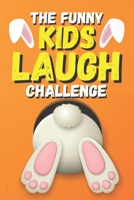 The Funny Kids Laugh Challenge: Easter Edition: A Hilarious and Funny Easter gifts for Boys, Girls, and Teens: Easter Basket Stuffer for kids B091GPJC1G Book Cover