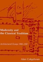 Modernity and the Classical Tradition: Architectural Essays 1980-1987 0262031388 Book Cover