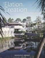 The Elation of Creation: The Architecture of Dan Duckham 1938938763 Book Cover