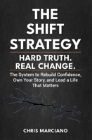 The Shift Strategy: Hard Truth. Real Change B0G59N9CJ8 Book Cover
