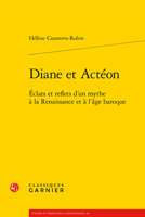 Diane Et Acteon: Eclats Et Reflets D'un Mythe a La Renaissance Et a L'age Baroque (Etudes Et Essais Sur La Renaissance, 46) 2406130606 Book Cover