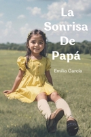 La Sonrisa de Papá: Semillas para la Vida 17 Relatos que para Conocer la Esencia del Amor para Todos los Públicos (Spanish Edition) 8409568934 Book Cover
