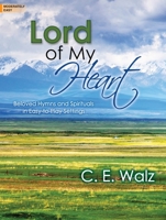 Lord of My Heart: Beloved Hymns and Spirituals in Easy-To-Play Settings 0787716561 Book Cover
