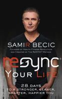 ReSYNC® Your Life: 28 Days to a Stronger, Leaner, Smarter, Happier You 1543637426 Book Cover