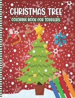 Christmas Tree Coloring Book For Toddlers: A Fun Xmas Coloring Pages For Children & Preschoolers & Toddlers & Kindergarten - Cute Gift Idea for Little Girls & Boys B08NZVPTMN Book Cover