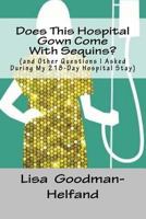 Does This Hospital Gown Come with Sequins?: (And Other Questions I Asked During My 218-Day Hospital Stay) 1523612533 Book Cover