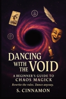 Dancing with the Void: A Beginner's Guide to Chaos Magick B0FG1HKFZK Book Cover