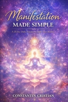 Manifestation Made Simple : A 21-Day Daily Practice to Shift Your Reality B0GG76T3JK Book Cover
