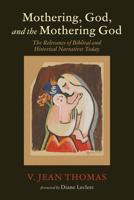 Mothering, God, and the Mothering God: The Relevance of Biblical and Historical Narratives Today B0FQHP1TKH Book Cover