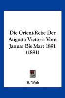 Die Orient-Reise Der Augusta Victoria Vom Januar Bis Marz 1891 (1891) 1016159188 Book Cover