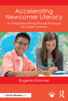Accelerating Newcomer Literacy: An Integrated Writing Process Playbook for English Learners 1041005830 Book Cover