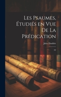 Les psaumes, étudiés en vue de la prédication: 02 1022226150 Book Cover