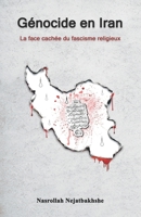 Génocide en Iran: La face cachée du fascisme religieux (French Edition) 2955554952 Book Cover