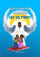 KiD'S PRAYER CORNER: Let Us Pray! 1987540107 Book Cover