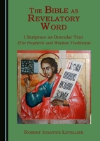 The Bible as Revelatory Word: 1 Scripture as Oracular Text (The Prophetic and Wisdom Traditions) 1443890812 Book Cover
