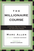 The Millionaire Course: A Visionary Plan for Creating the Life of Your Dreams 1577312325 Book Cover