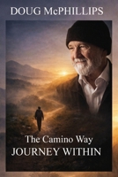 The Camino Way; The Journey Within: The Journey Within: The JourneyWithin 1764727061 Book Cover