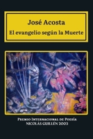 El evangelio según la muerte: Premio Internacional de Poesía Nicolás Guillén 1506029248 Book Cover