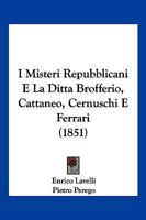 I Misteri Repubblicani E La Ditta Brofferio, Cattaneo, Cernuschi E Ferrari (1851) 1161200053 Book Cover