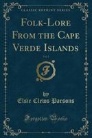 Folk-Lore from the Cape Verde Islands, Vol. 1 (Classic Reprint) 1015360777 Book Cover