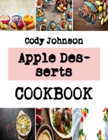 Apple Desserts: Exploring The New World Of Cake With Your Bakers Guide B0F78BRL9Z Book Cover