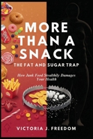 More Than a Snack: The Fat and Sugar Trap: How Junk Food Stealthily Damages Your Health B0FN4LM8VY Book Cover