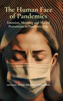 The Human Face of Pandemics: Emotion, Meaning and Missed Prevention in Pandemic Life 1911451499 Book Cover