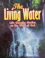 The Living Water: Life Changing Studies on the Word of God 1543127630 Book Cover
