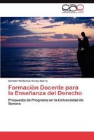 Formación Docente para la Enseñanza del Derecho: Propuesta de Programa en la Universidad de Sonora 384735972X Book Cover