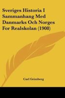 Sveriges Historia I Sammanhang Med Danmarks Och Norges For Realskolan (1908) 1120434688 Book Cover
