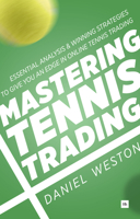 Mastering Tennis Trading: Essential Analysis and Winning Strategies to Give You an Edge in Online Tennis Trading 0857194992 Book Cover