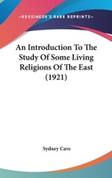 An Introduction to the Study of Some Living Religions of the East 1165310635 Book Cover