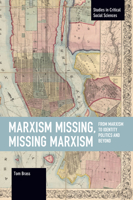 Marxism Missing, Missing Marxism: From Marxism to Identity Politics and Beyond 1642597708 Book Cover